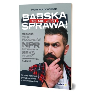 TO NIE JEST BABSKA SPRAWA Piotr Wołochowicz NOWOŚĆ