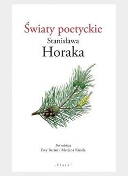 ŚWIATY POETYCKIE STANISŁAWA HORAKA