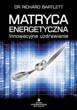 Ebook | Matryca Energetyczna. Innowacyjne uzdrawianie - Richard Bartlett