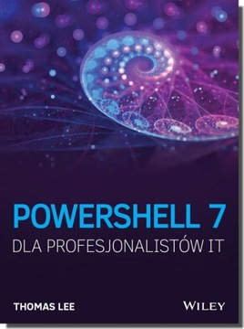 PowerShell 7 dla Profesjonalistów IT Thomas Lee