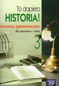 To dopiero historia 3 Ćwiczenia egzaminacyjne
