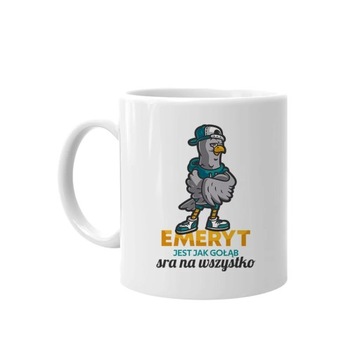 Emeryt jest jak gołąb, sra na wszystko KUBEK DLA EMERYTA