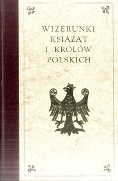 Wizerunki książąt i królów polskich reprint z 1888
