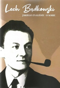 Lech Bądkowski Jakiego znaliśmy / O sobie
