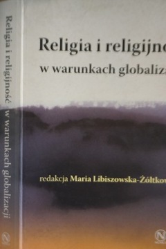 RELIGIA I RELIGIJNOŚĆ W WARUNKACH GLOBALIZACJI MARIA LIBISZOWSKA