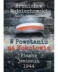 W Powstaniu na Mokotowie Bronisław Wojciechowski