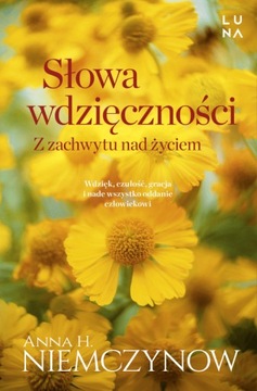 SŁOWA WDZIĘCZNOŚCI Z zachwytu nad życiem Anna H. Niemczynow