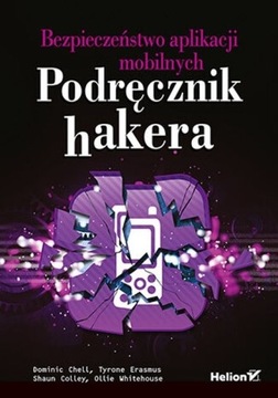 Bezpieczeństwo aplikacji mobilnych. Podręcznik hakera Dominic Chell, Ollie