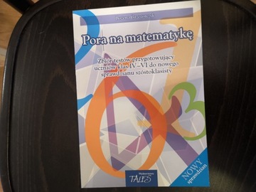 Pora na matematykę. Zbiór testów dla uczniów klas 4-6 Bożena Grzegorczyk