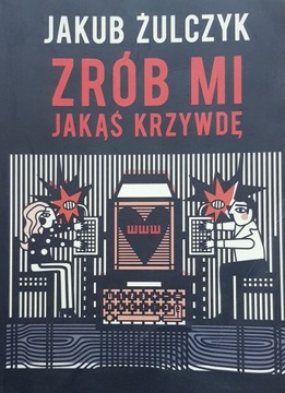J. Żulczyk: Zrób Mi jakąś krzywdę.