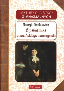 Z pamiętnika poznańskiego nauczyciela. HENRYK SIENKIEWICZ