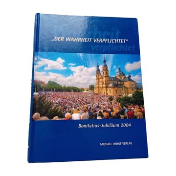 Michael Imhof Verlag- Der Wahrheit Verpflichtet. Bonifatius Jubilaeum 2004.