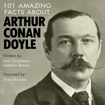 101 Amazing Facts about Arthur Conan Doyle (2020)