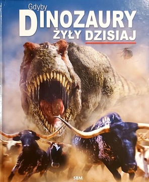 Gdyby dinozaury żyły dzisiaj Dougal Dixon