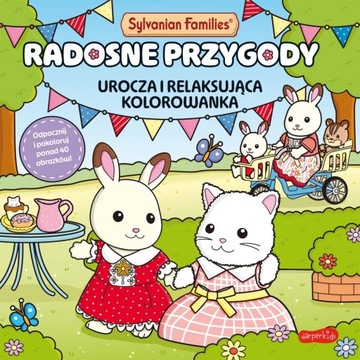 SYLVANIAN FAMILIES. RADOSNE PRZYGODY KOLOROWANKA PRACA ZBIOROWA