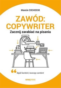 ZAWÓD: COPYWRITER. ZACZNIJ ZARABIAĆ NA PISANIU MARCIN CICHOCKI