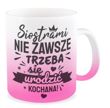 Kubek różowy SIOSTRA nie zawsze trzeba prezent