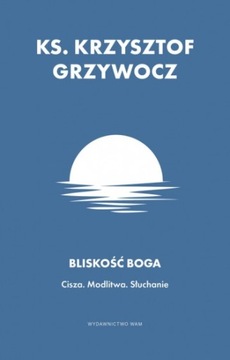 Bliskość Boga Cisza Modlitwa Słuchanie ks. Krzysztof Grzywocz