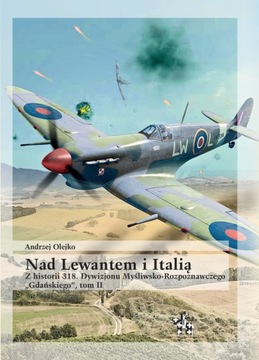 Nad Lewantem i Italią t.2 Z historii 318 Dywizjonu Myśliwsko-Rozpoznawczego