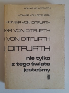 NIE TYLKO Z TEGO ŚWIATA JESTEŚMY Hoimar von Ditfurth