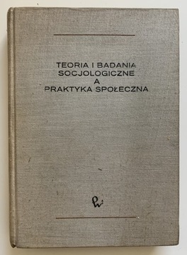 Teoria i badania socjologiczne a praktyka