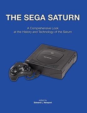 Newport, Edward L.The Sega Saturn: A Comprehensive Look at the History and