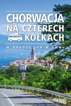 CHORWACJA NA CZTERECH KÓŁKACH PRZEWODNIK NOWY