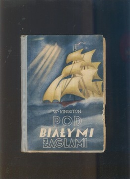 Pod białymi żaglami; W. Kingston; 1937; ilustracje Artur Horowicz