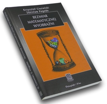 Bezmiar matematycznej wyobraźni Krzysztof Ciesielski, Zdzisław Pogoda