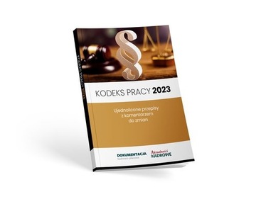 Kodeks pracy 2023. Ujednolicone przepisy z komenta