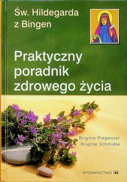 Praktyczny poradnik zdrowego życia św. Hildegarda z Bingen