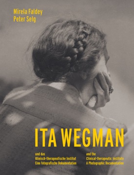Ita Wegman: und das Klinisch-Therapeutische Institut. Eine fotografische Do