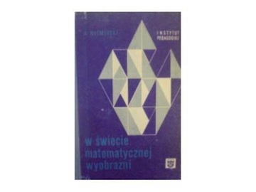 W świecie matematycznej wyobraźni - H. Niemirski