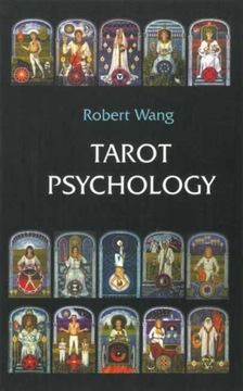 Tarot Psychology: Volume I of the Jungian Tarot Trilogy ROBERT WANG