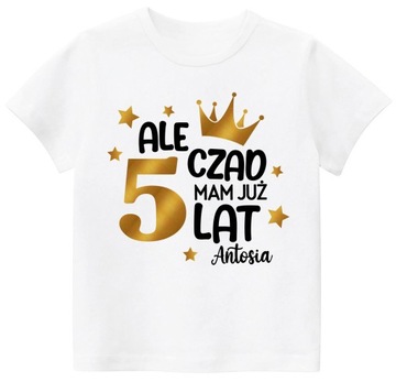 Koszulka URODZINY ALE CZAD MAM 5 LAT IMIĘ r. 110