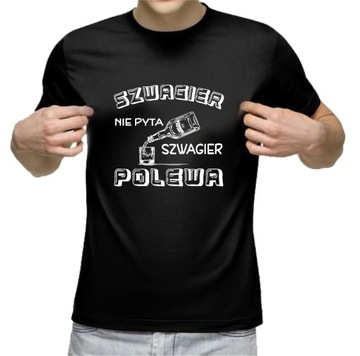 SZWAGIER NIE PYTA SZWAGIER POLEWA KOSZULKA MĘSKA