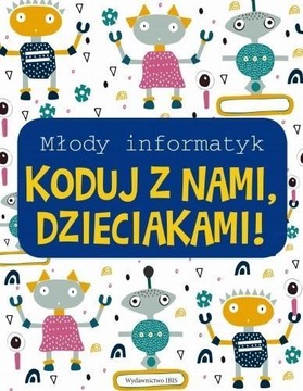 MŁODY INFORMATYK. KODUJ Z NAMI, DZIECIAKAMI!