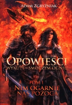OPOWIEŚCI WYKUTE W SMOCZYM OGNIU NIM OGARNIE...