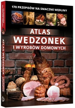 Atlas wędzonek i wyrobów domowych 170 przepisów