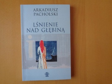 Arkadiusz Pacholski Lśnienie nad głębiną