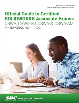 Official Guide to Certified SOLIDWORKS Associate Exams: CSWA, CSWA-SD, CSWA