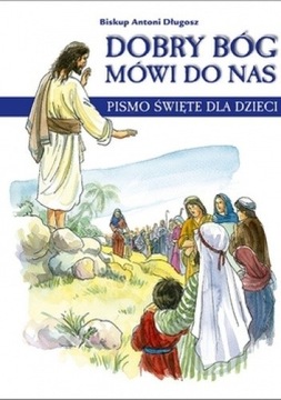 Dobry Bóg mówi do nas. Pismo święte dla dzieci