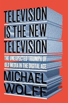 Television Is the New Television: The Unexpected Triumph of Old Media in...