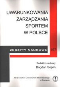 UWARUNKOWANIA ZARZĄDZANIA SPORTEM W POLSCE - ZESZYTY NAUKOWE 197