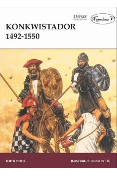 Konkwistador 1492-1550 John Pohl Osprey