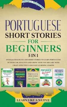 Portuguese Short Stories for Beginners 5 in 1: Over 500 Dialogues and Daily