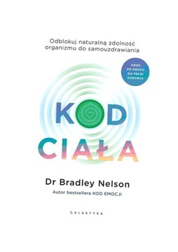 KOD CIAŁA. ODBLOKUJ NATURALNĄ ZDOLNOŚĆ ORGANIZMU..