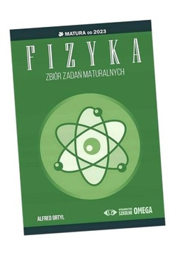 MATURA OD 2023 ZBIÓR ZADAŃ MATURALNYCH FIZYKA ALFRED ORTYL