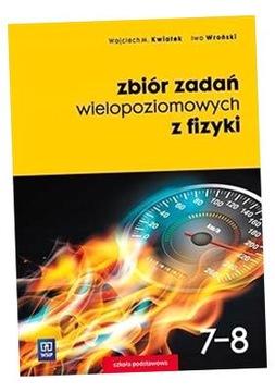 FIZYKA SP 7-8 ZBIÓR ZADAŃ WIELOPOZIOMOWYCH WSIP WOJCIECH KWIATEK, IWO WROŃS