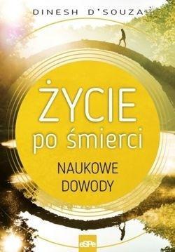 ŻYCIE PO ŚMIERCI. NAUKOWE DOWODY, DINESH D'SOUZA